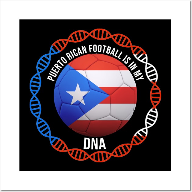 Puerto Rican Football Is In My DNA - Gift for Puerto Rican With Roots From Puerto Rico Wall Art by Country Flags